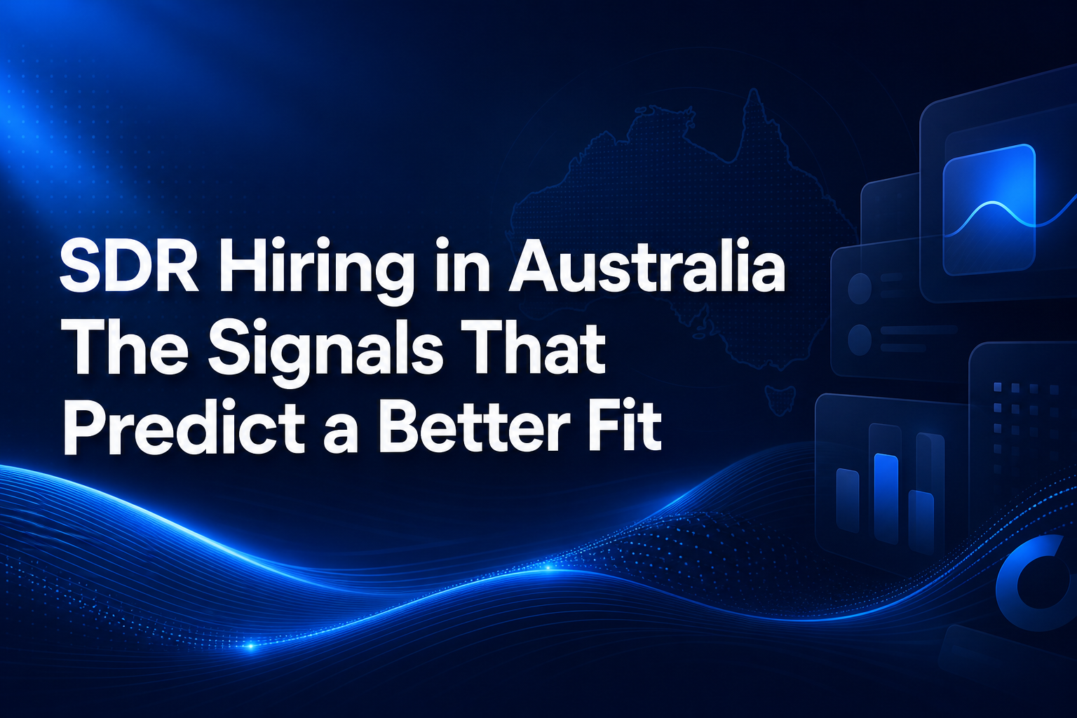 Hero image for SDR Hiring in Australia The Signals That Predict a Better Fit